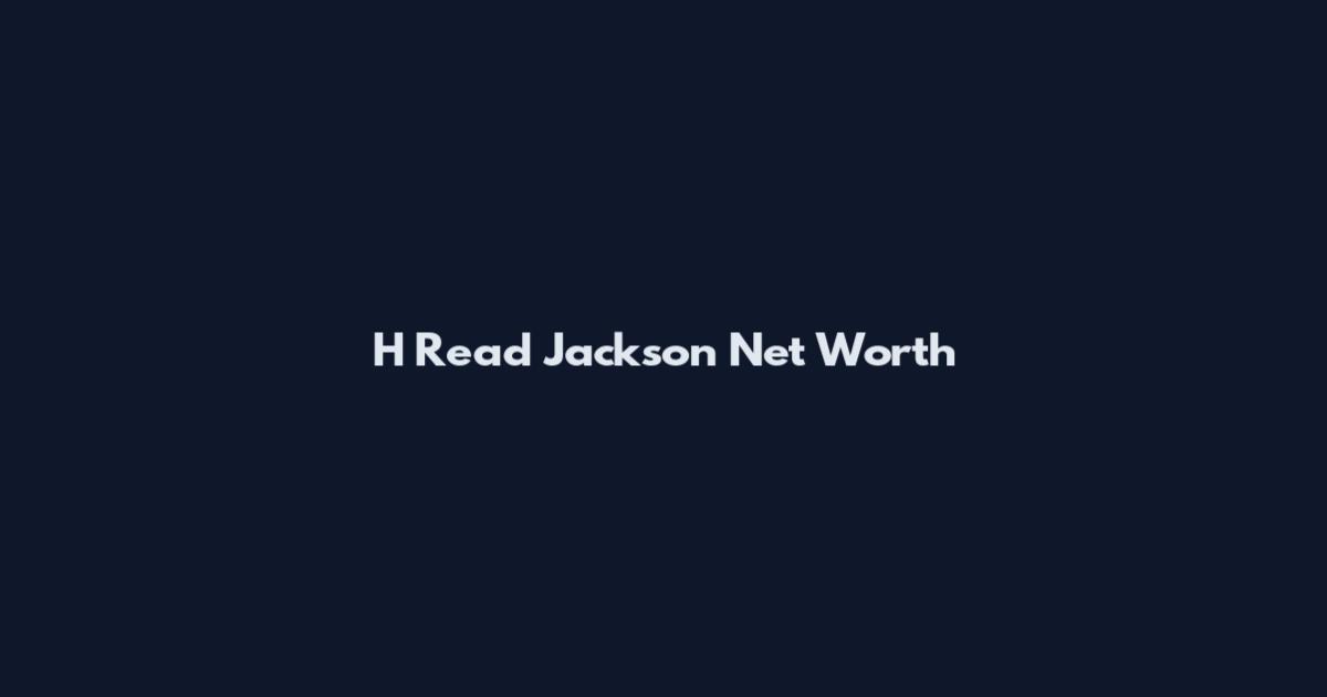 H Read Jackson Net Worth