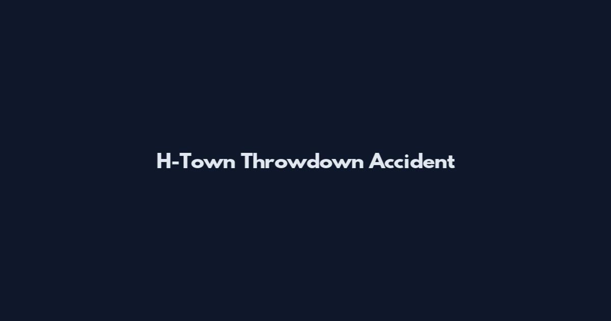 H-Town Throwdown Accident
