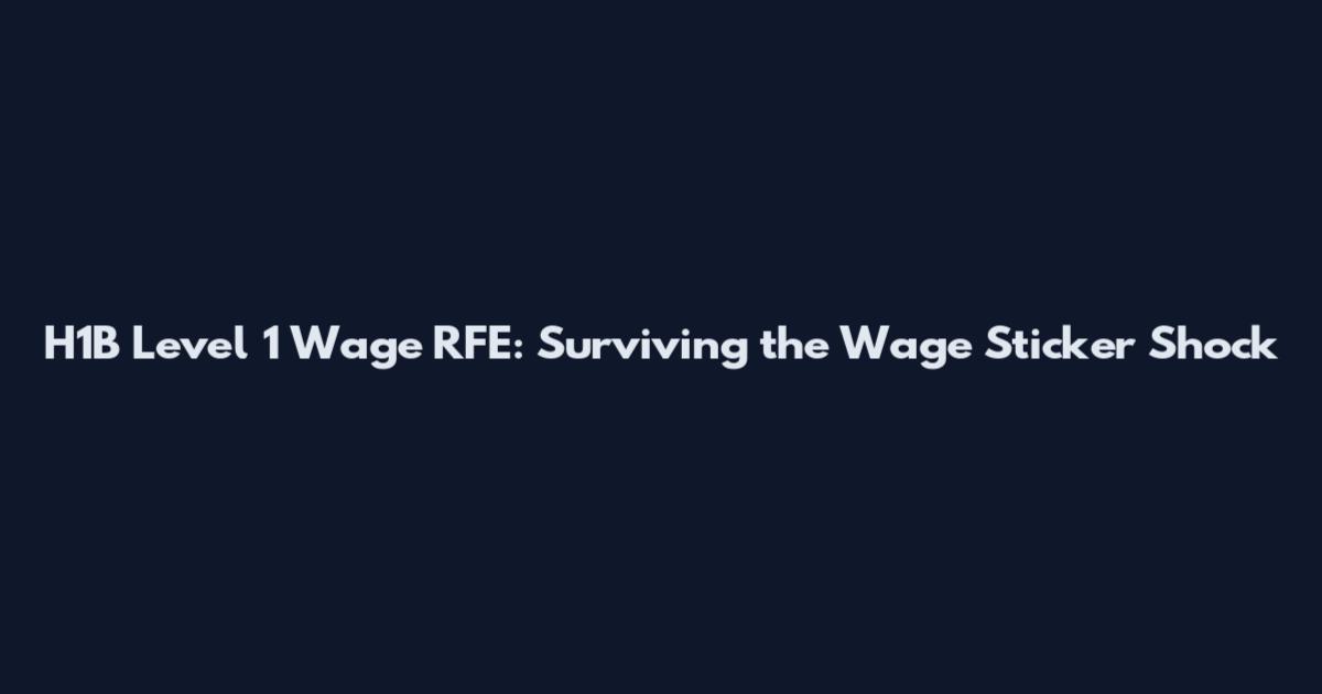 H1B Level 1 Wage RFE: Surviving the Wage Sticker Shock
