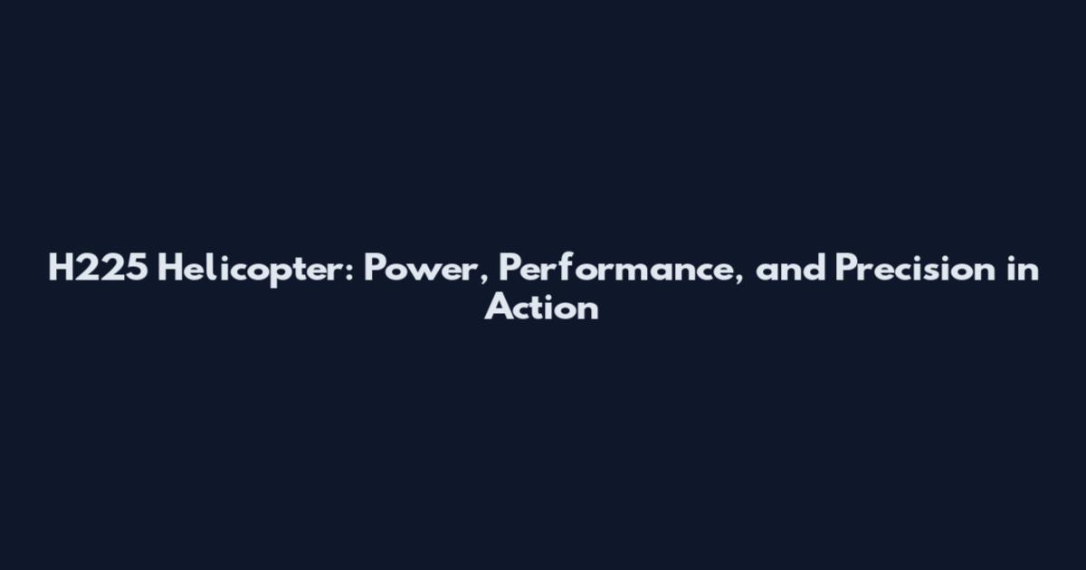 H225 Helicopter: Power, Performance, and Precision in Action