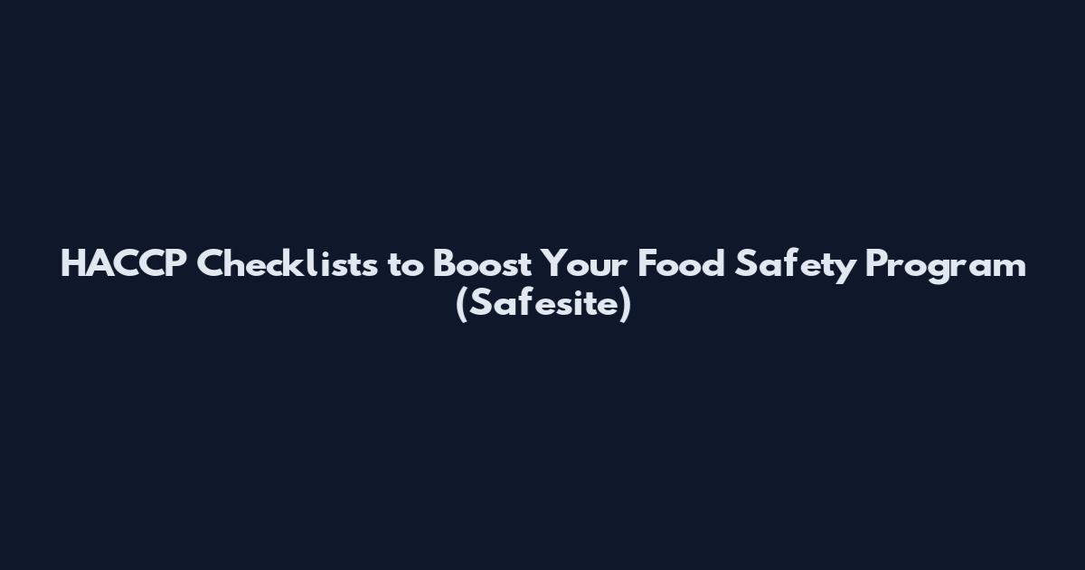 HACCP Checklists to Boost Your Food Safety Program (Safesite)