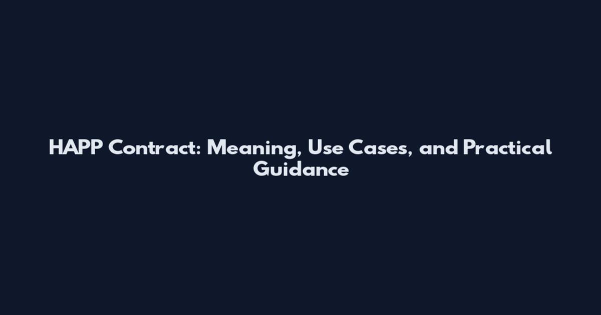 HAPP Contract: Meaning, Use Cases, and Practical Guidance