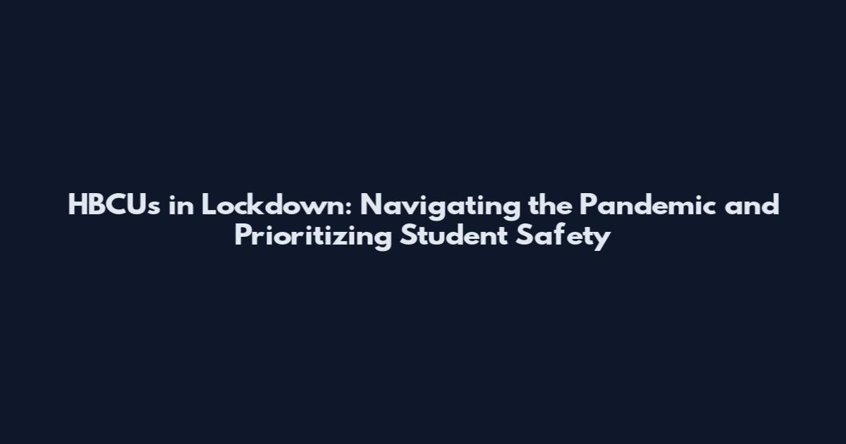 HBCUs in Lockdown: Navigating the Pandemic and Prioritizing Student Safety