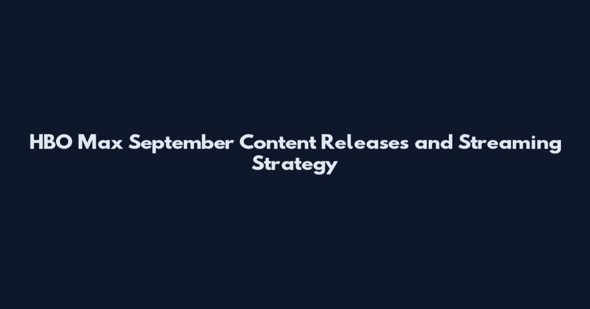 HBO Max September Content Releases and Streaming Strategy