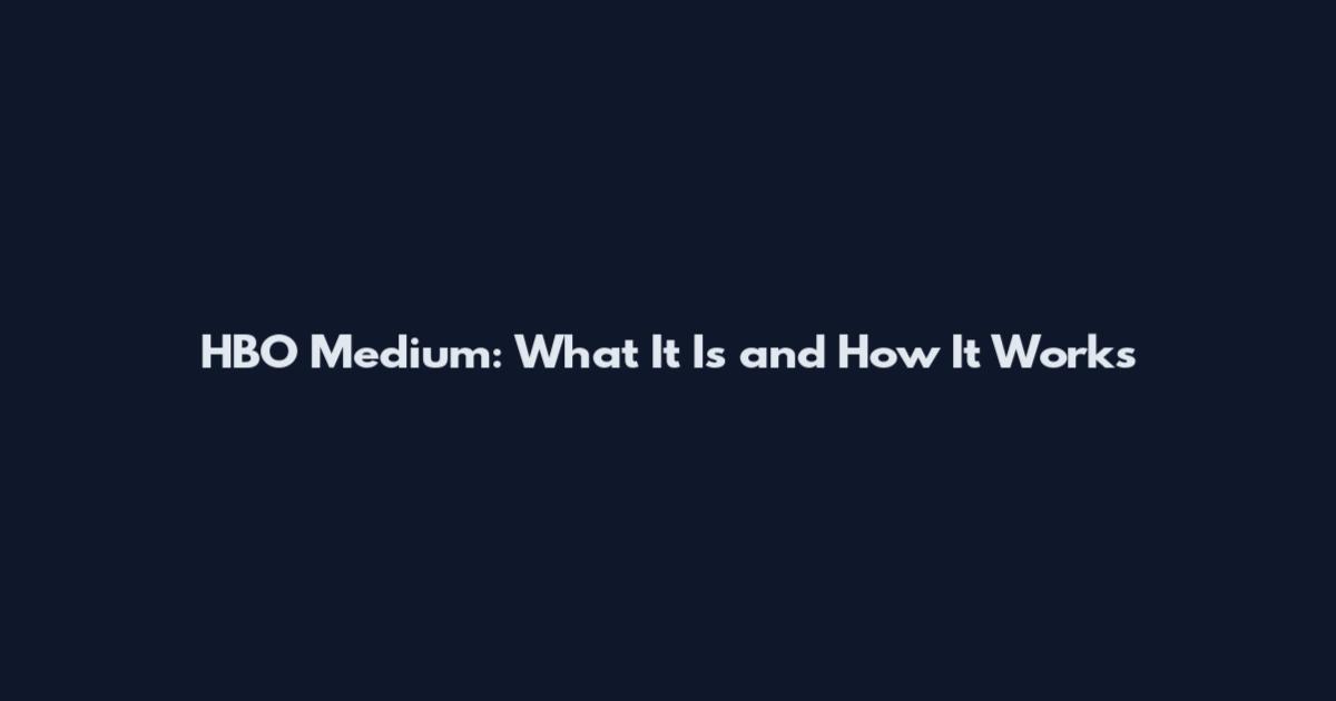 HBO Medium: What It Is and How It Works