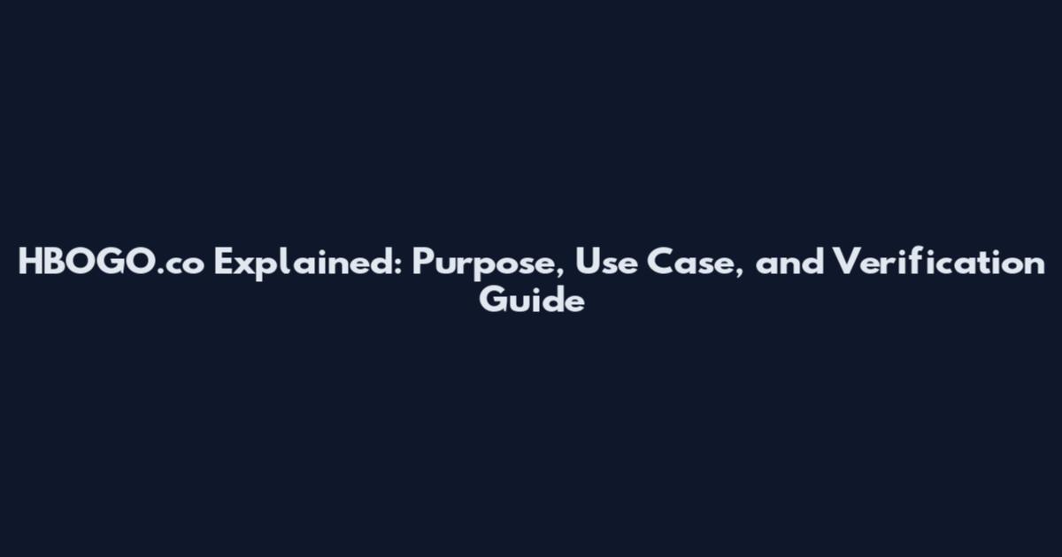 HBOGO.co Explained: Purpose, Use Case, and Verification Guide