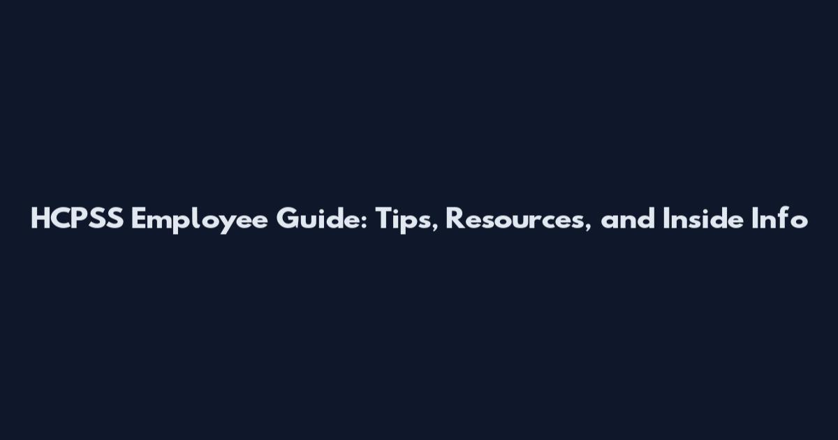 HCPSS Employee Guide: Tips, Resources, and Inside Info