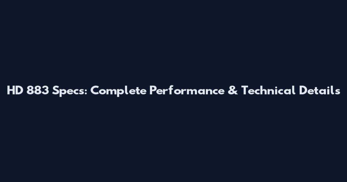 HD 883 Specs: Complete Performance & Technical Details