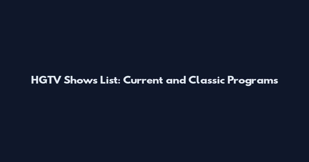 HGTV Shows List: Current and Classic Programs