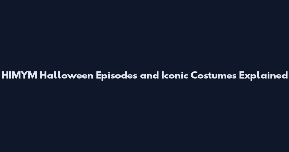 HIMYM Halloween Episodes and Iconic Costumes Explained