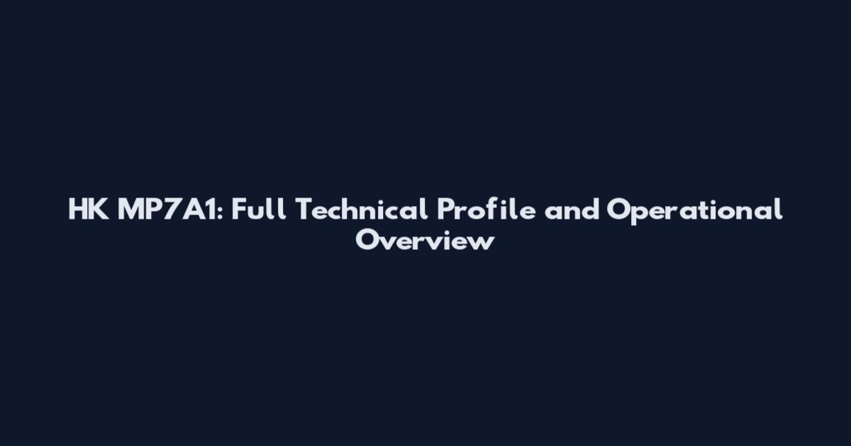 HK MP7A1: Full Technical Profile and Operational Overview