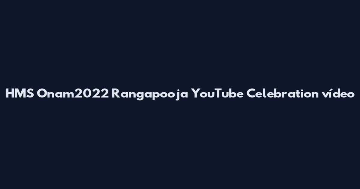 HMS Onam2022 Rangapooja YouTube Celebration vídeo