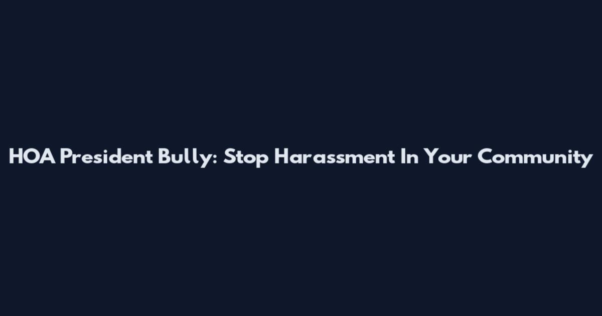 HOA President Bully: Stop Harassment In Your Community