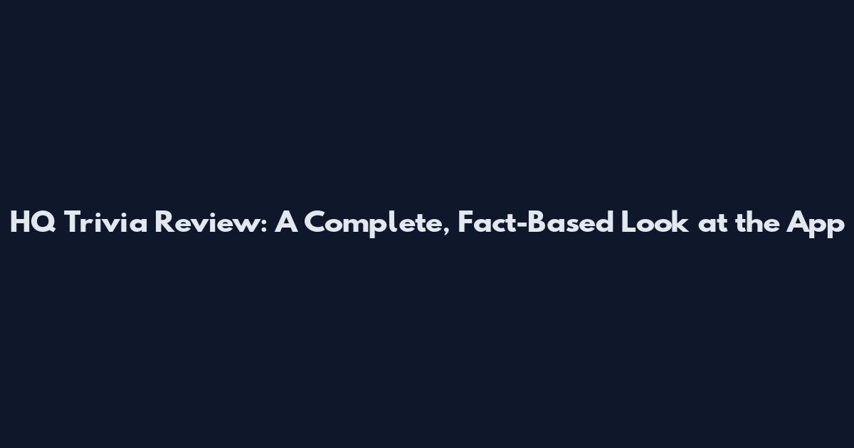 HQ Trivia Review: A Complete, Fact-Based Look at the App