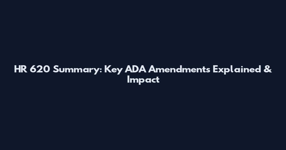 HR 620 Summary: Key ADA Amendments Explained & Impact