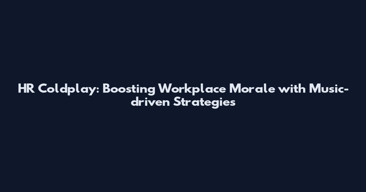 HR Coldplay: Boosting Workplace Morale with Music-driven Strategies