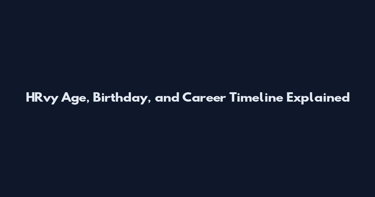 HRvy Age, Birthday, and Career Timeline Explained