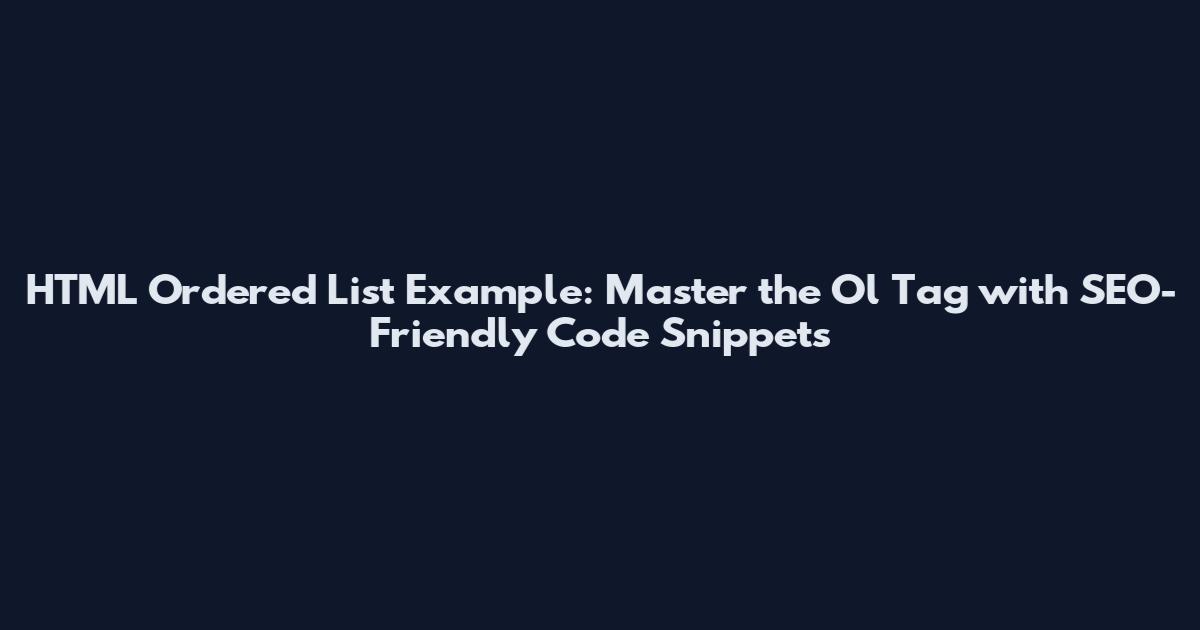 HTML Ordered List Example: Master the Ol Tag with SEO-Friendly Code Snippets