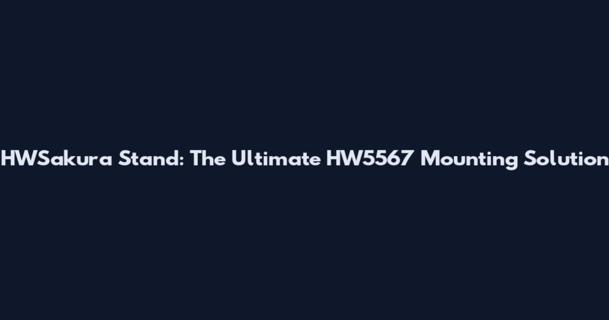 HWSakura Stand: The Ultimate HW5567 Mounting Solution