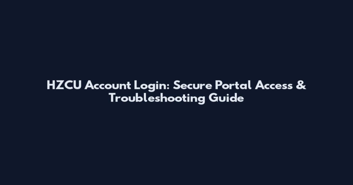 HZCU Account Login: Secure Portal Access & Troubleshooting Guide