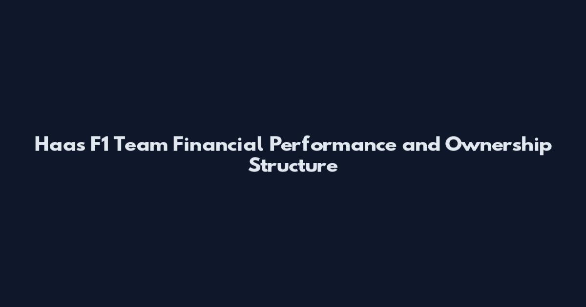 Haas F1 Team Financial Performance and Ownership Structure