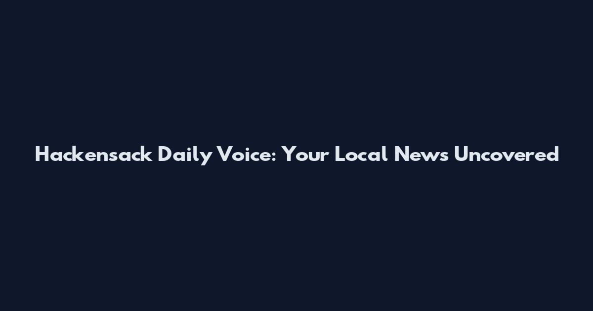 Hackensack Daily Voice: Your Local News Uncovered