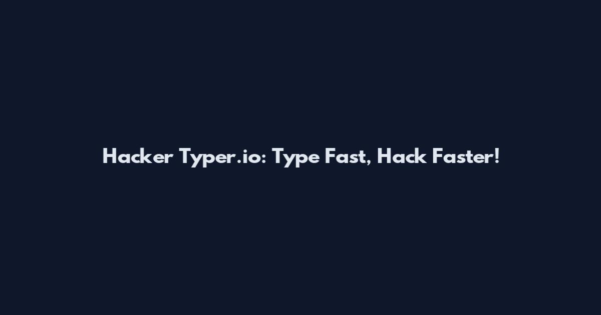 Hacker Typer.io: Type Fast, Hack Faster!