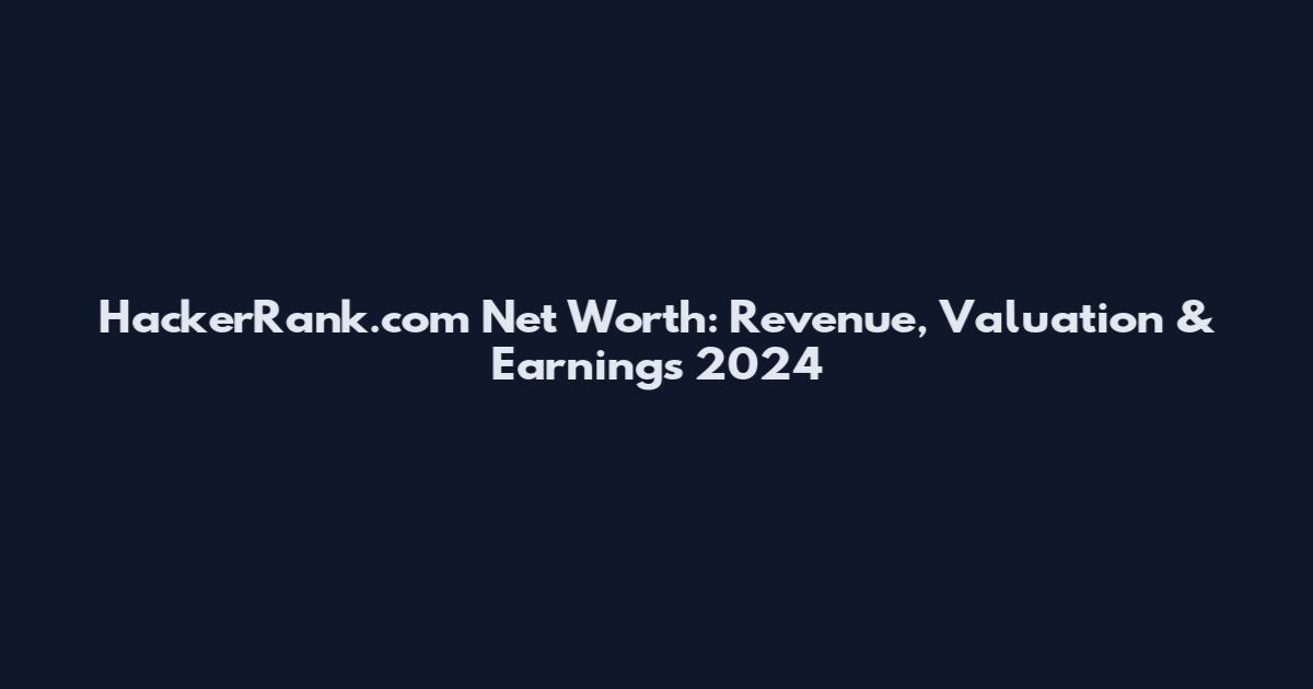 HackerRank.com Net Worth: Revenue, Valuation & Earnings 2024