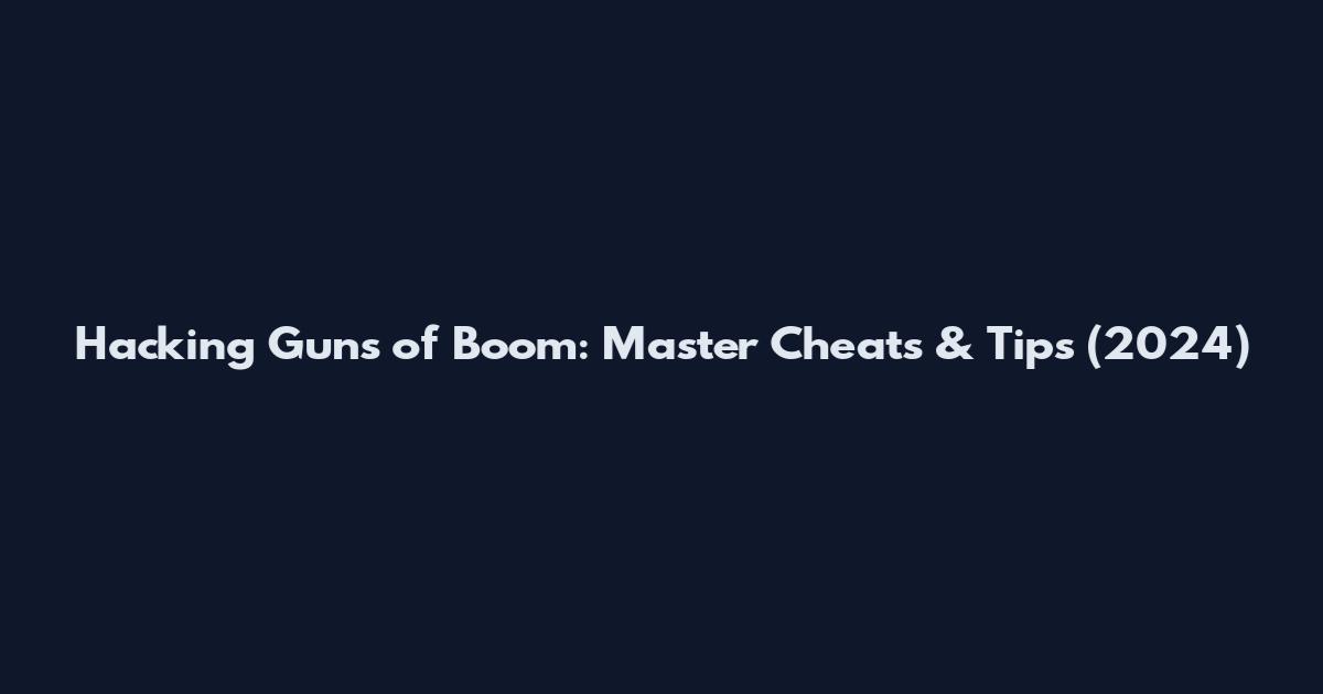 Hacking Guns of Boom: Master Cheats & Tips (2024)