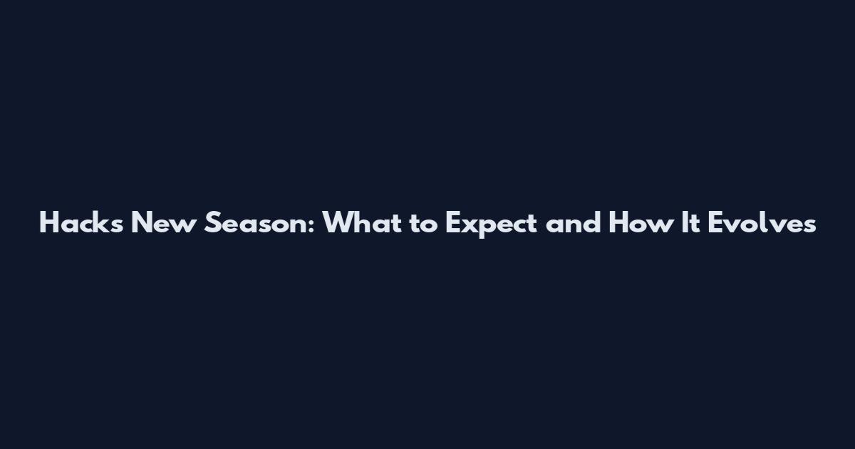 Hacks New Season: What to Expect and How It Evolves