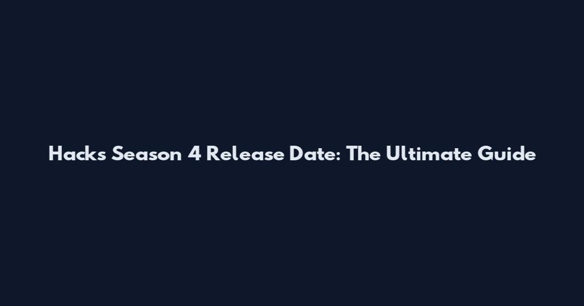 Hacks Season 4 Release Date: The Ultimate Guide