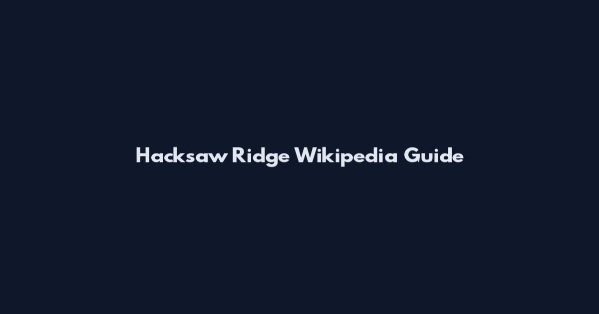 Hacksaw Ridge Wikipedia Guide