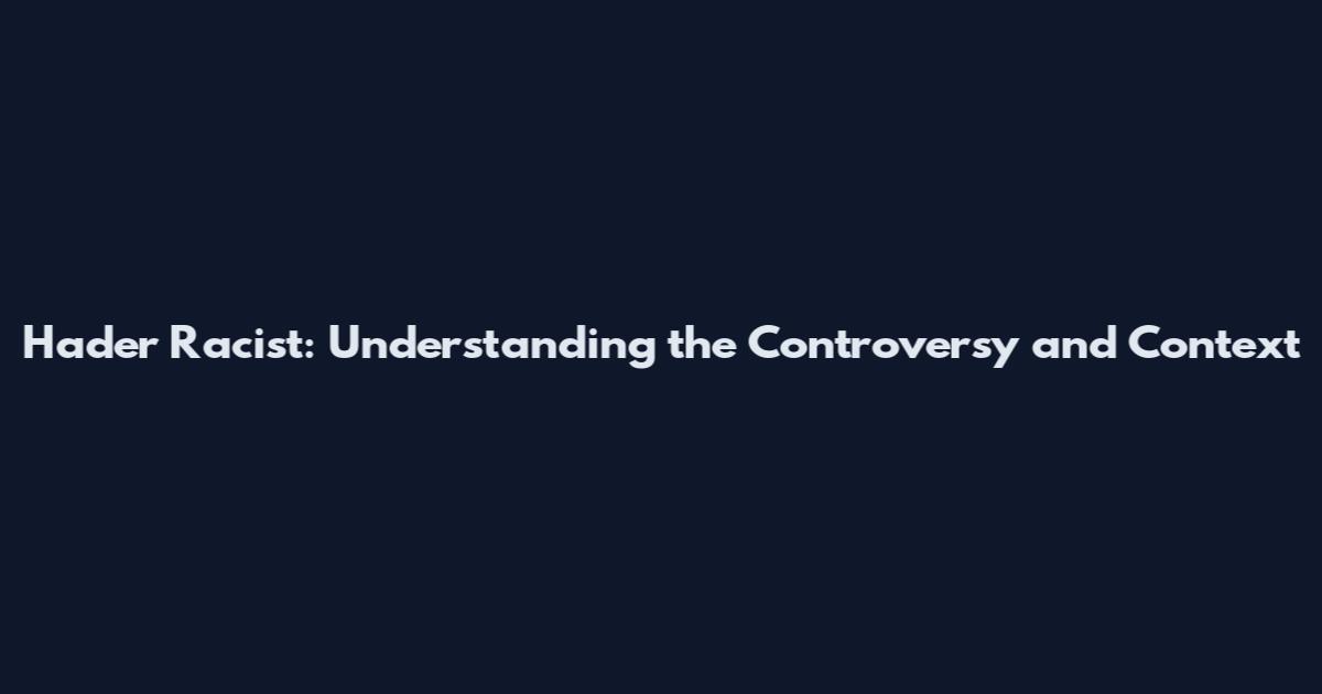 Hader Racist: Understanding the Controversy and Context