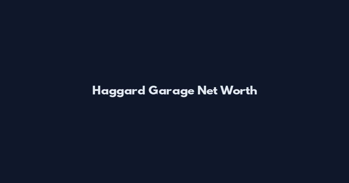 Haggard Garage Net Worth