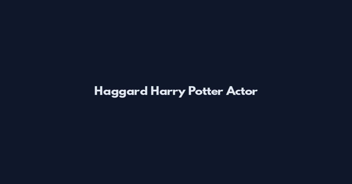Haggard Harry Potter Actor
