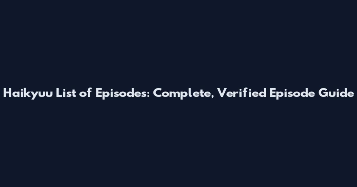 Haikyuu List of Episodes: Complete, Verified Episode Guide