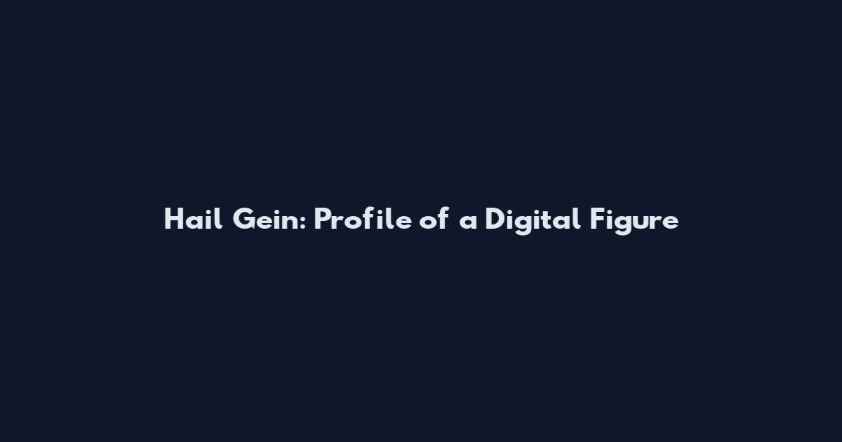 Hail Gein: Profile of a Digital Figure