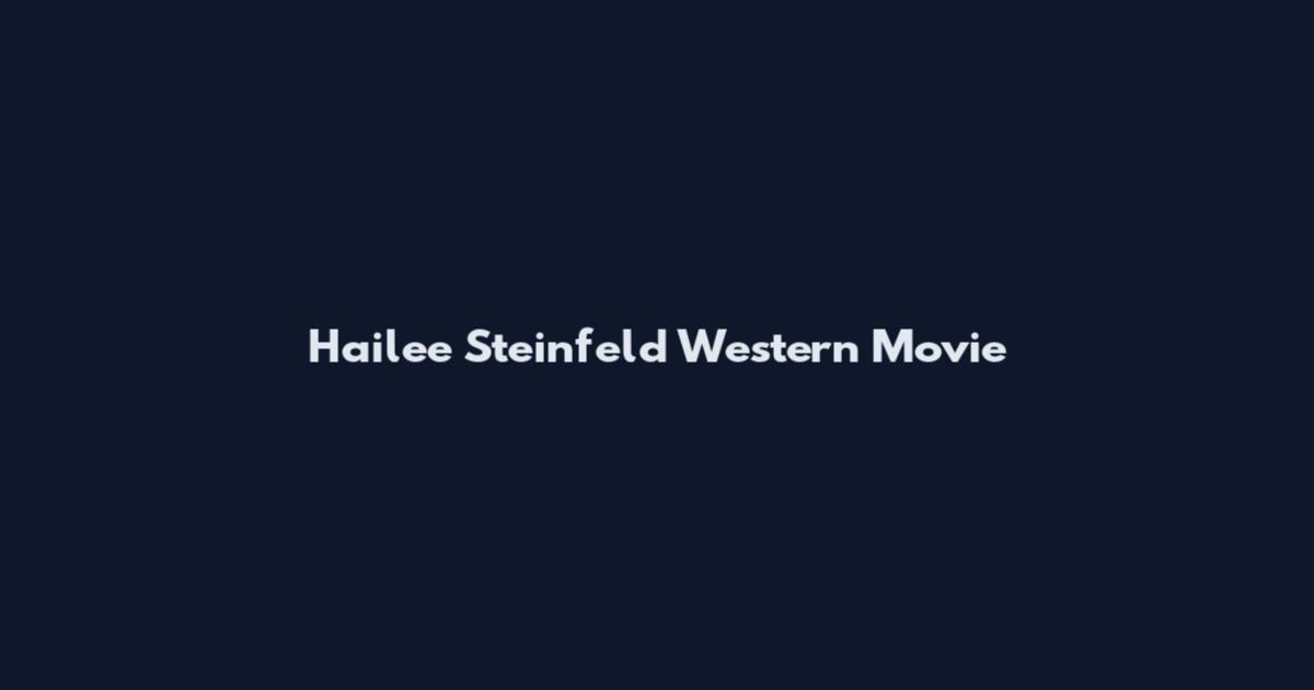 Hailee Steinfeld Western Movie