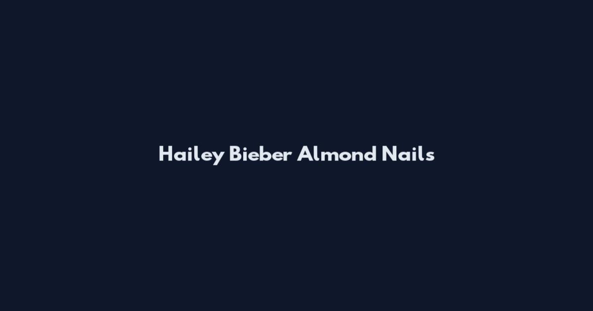 Hailey Bieber Almond Nails