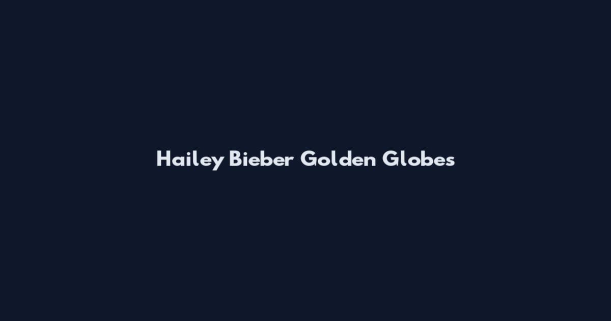 Hailey Bieber Golden Globes