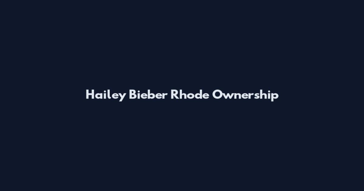 Hailey Bieber Rhode Ownership