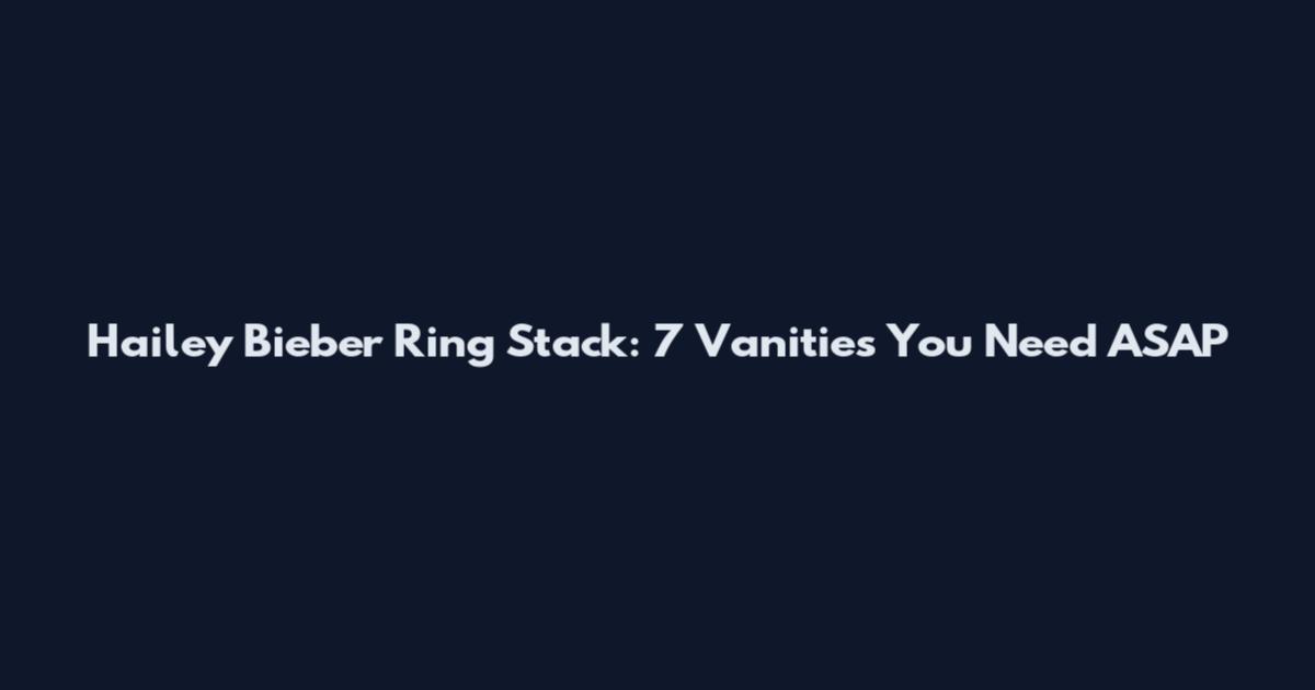 Hailey Bieber Ring Stack: 7 Vanities You Need ASAP
