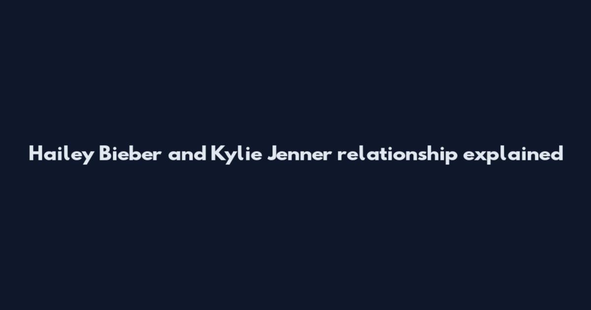 Hailey Bieber and Kylie Jenner relationship explained