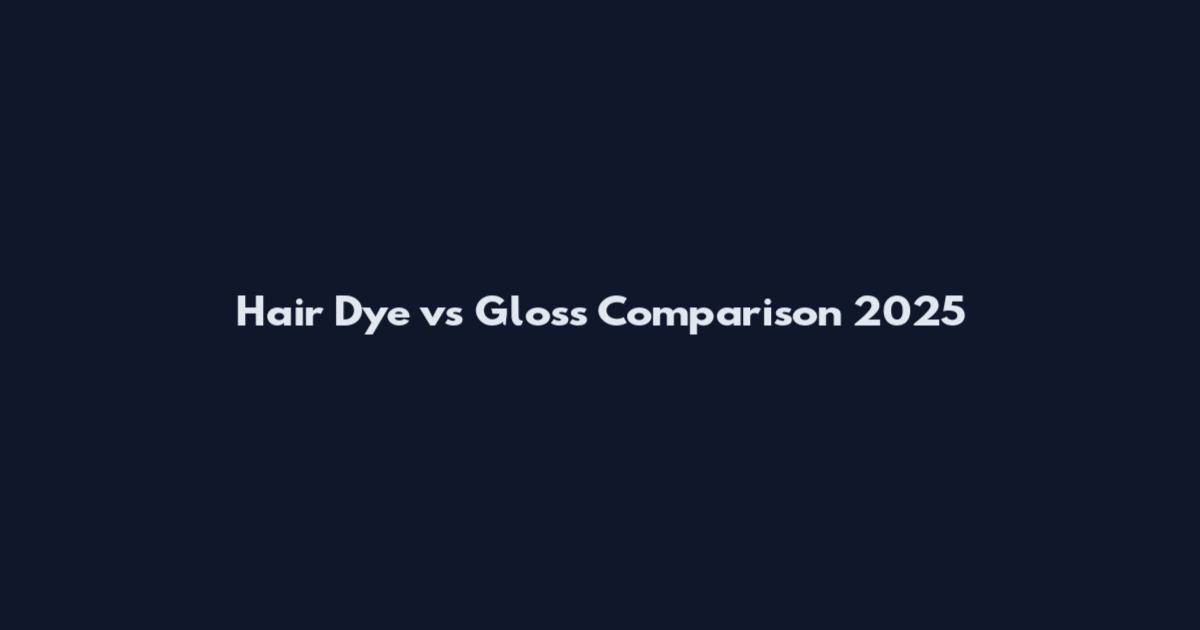 Hair Dye vs Gloss Comparison 2025