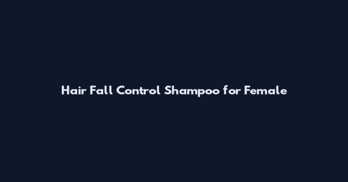 Hair Fall Control Shampoo for Female