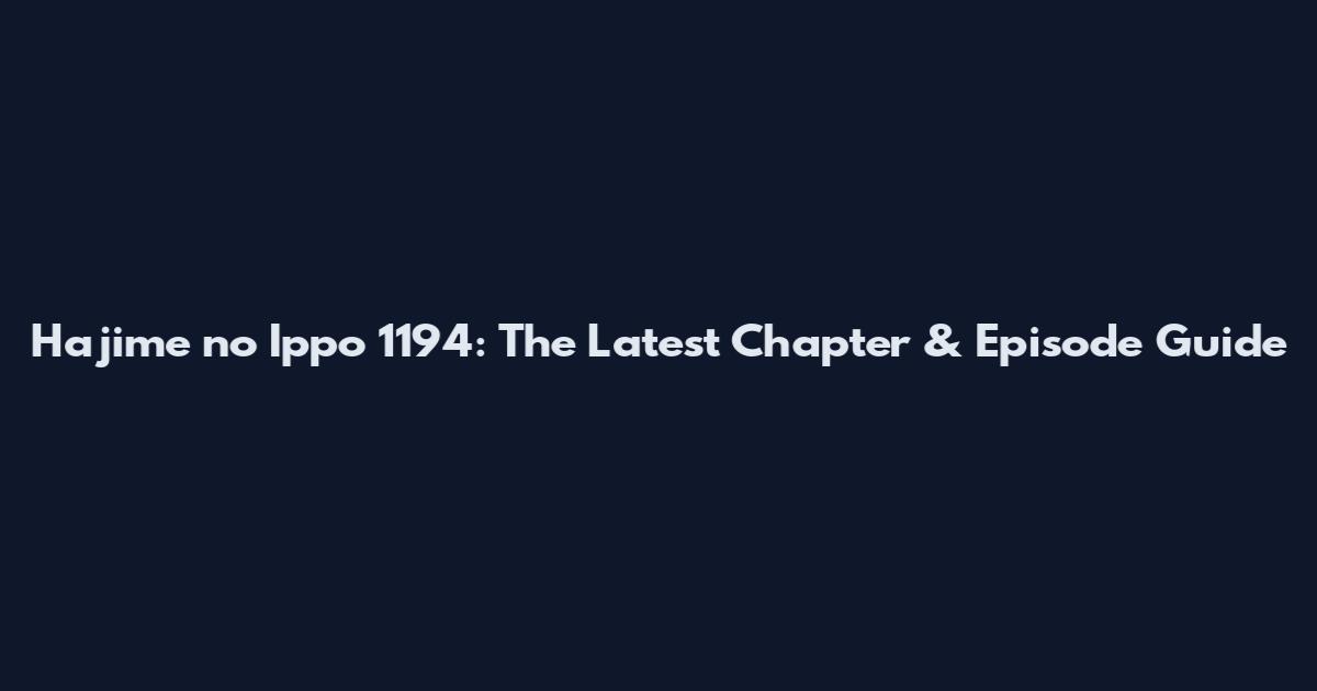 Hajime no Ippo 1194: The Latest Chapter & Episode Guide