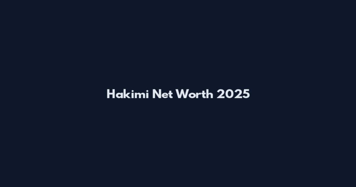 Hakimi Net Worth 2025