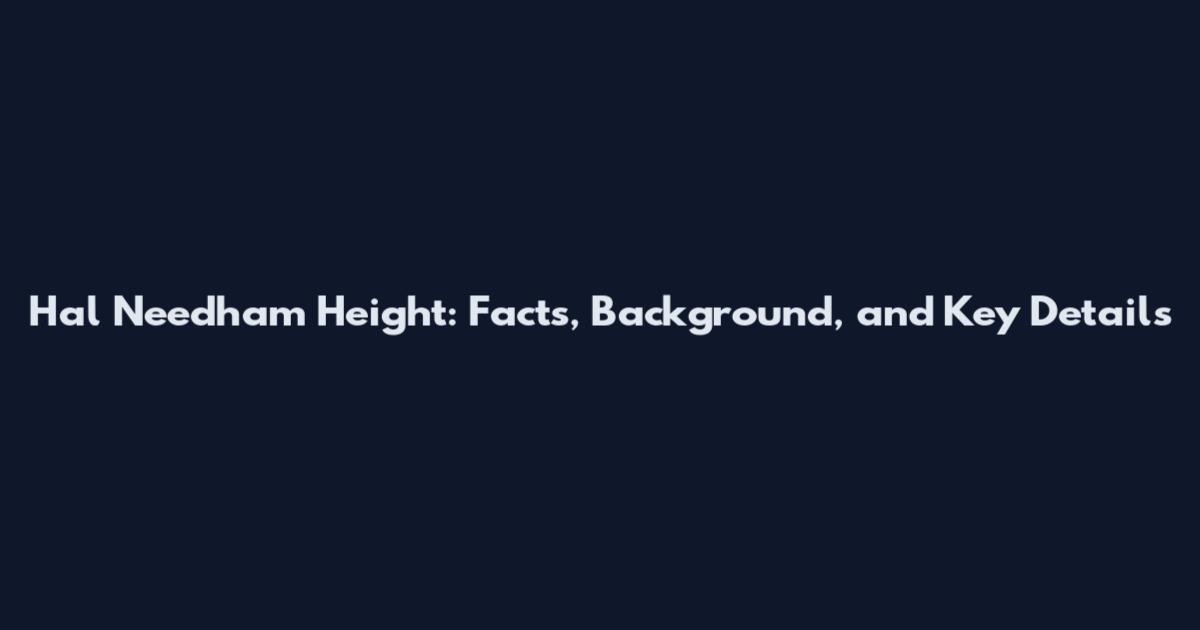 Hal Needham Height: Facts, Background, and Key Details
