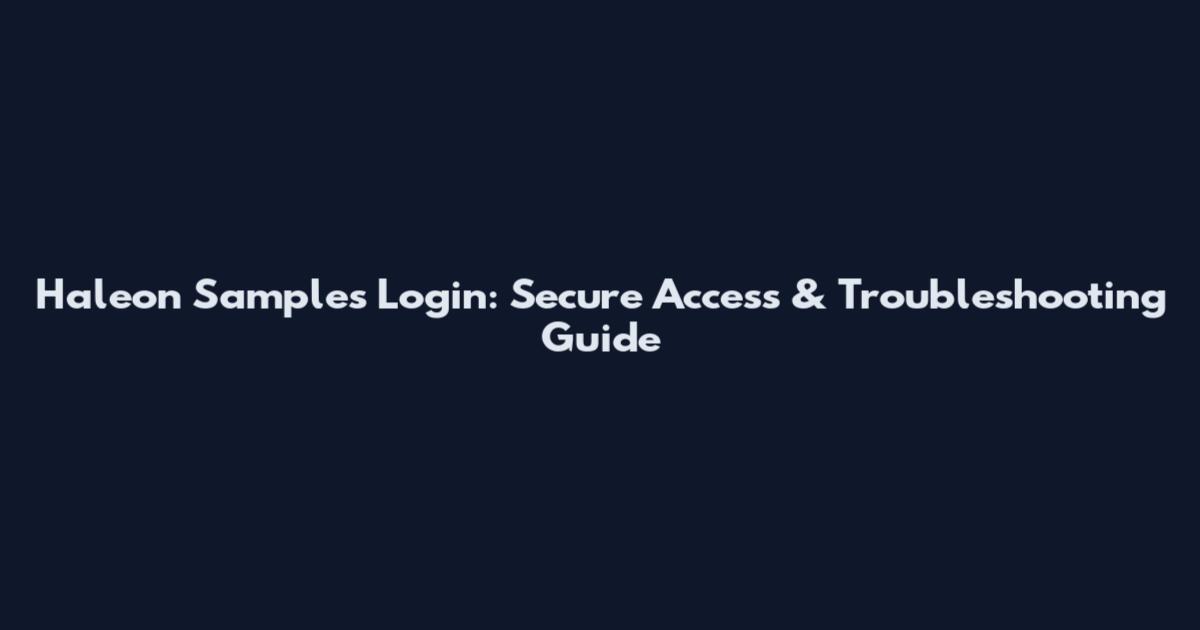 Haleon Samples Login: Secure Access & Troubleshooting Guide