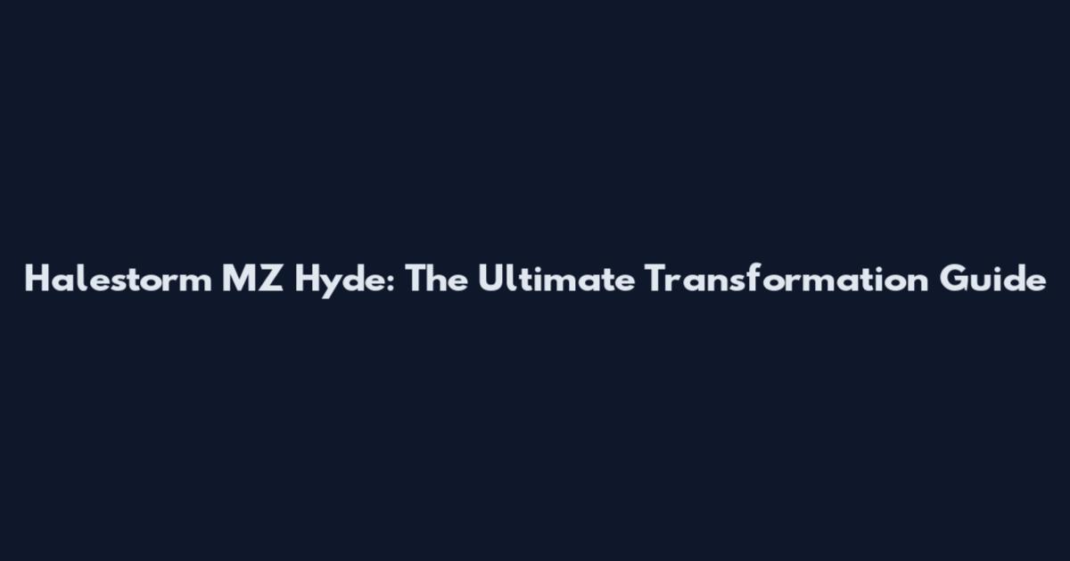 Halestorm MZ Hyde: The Ultimate Transformation Guide